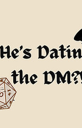He's Dating the DM?!