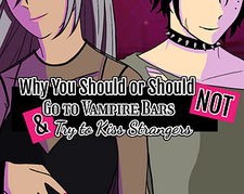 Why You Should or Should Not Go to Vampire Bars and Try to Kiss Strangers