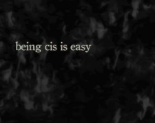 being cis is easy