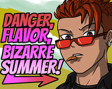 Danger, Flavor, Bizarre Summer!