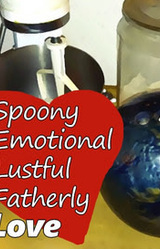 Spoony, Emotional, Lustful, Fatherly Love