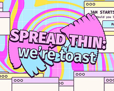 Spread Thin: We're Toast!