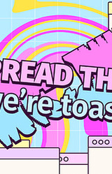 Spread Thin: We're Toast!