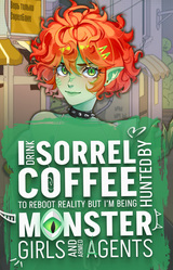Я пью Щавелевый Кофе, чтобы перезапустить реальность, но на меня охотятся Монстро-Девушки и вооруженные агенты