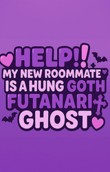 HELP! My New Roommate is a Hung Goth Futanari Ghost !
