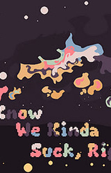 You Know We Kinda Suck, Right?