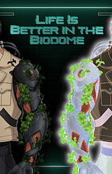 Life Is Better in the Biodome