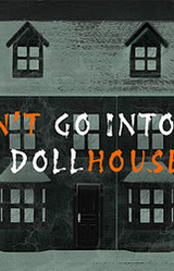 Don't Go Into the Dollhouse