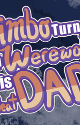 Our Himbo Turned into a Werewolf and This Dead-Beat Dad is Our Only Hope