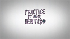 Practice for Henteko